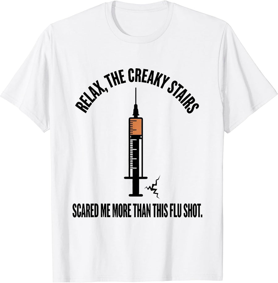 Men's Relax, The Creaky Stairs Scared Me More Than This Flu Shot T-Shirt - White