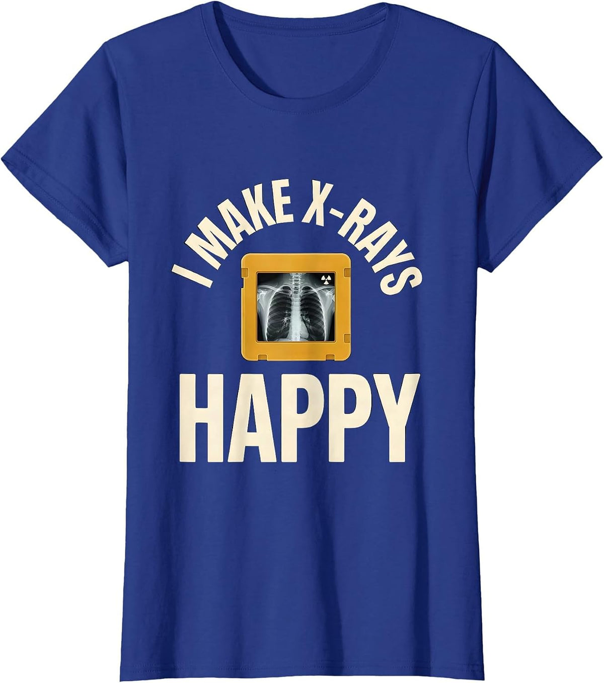 Women's I Make X-Rays Happy Funny Radiology Tech Rad Tech Gift T-Shirt - Royal Blue
