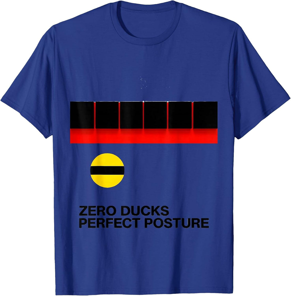 Zero Ducks Perfect Posture Funny Duck Humor Novelty Gift T-Shirt - Royal Blue
