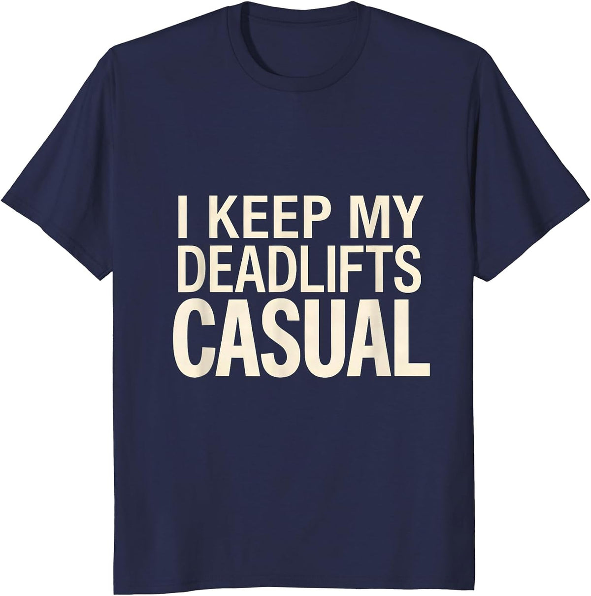 I Keep My Deadlifts Casual Funny Gym Weightlifting Workout T-Shirt - Navy Blue