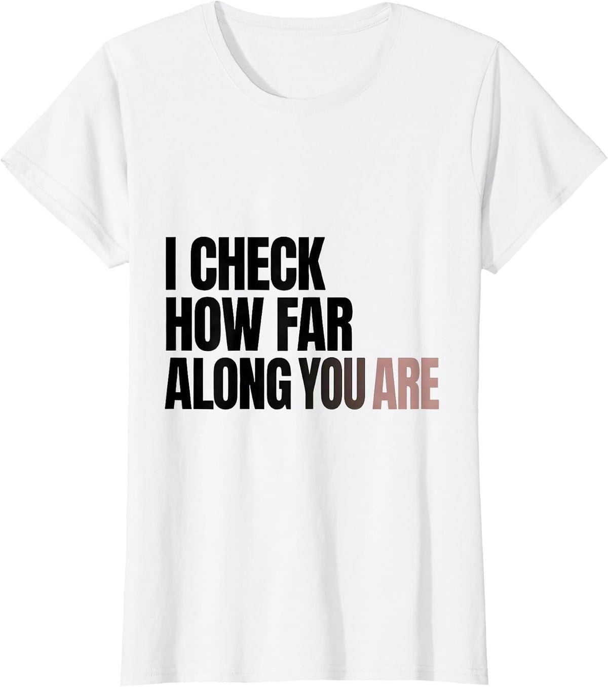 I Check How Far Along You Are Funny OB GYN Squad Nurse OB T-Shirt - White