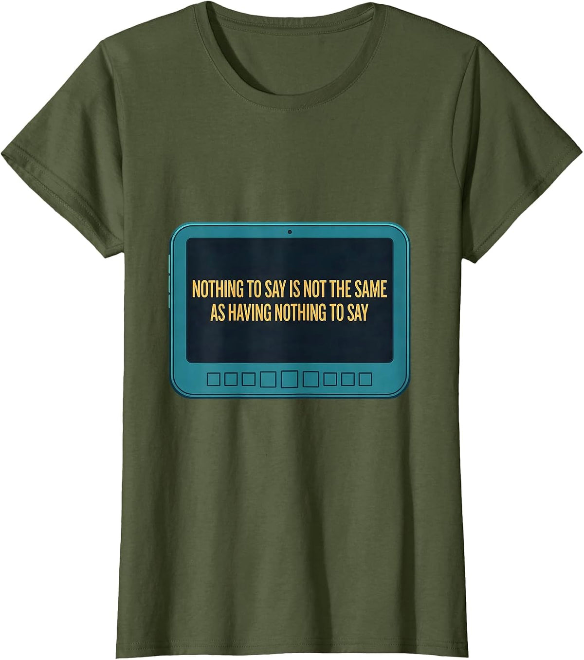 Women's Nothing To Say Is Not The Same As Having Nothing To Say T-Shirt - Olive Green