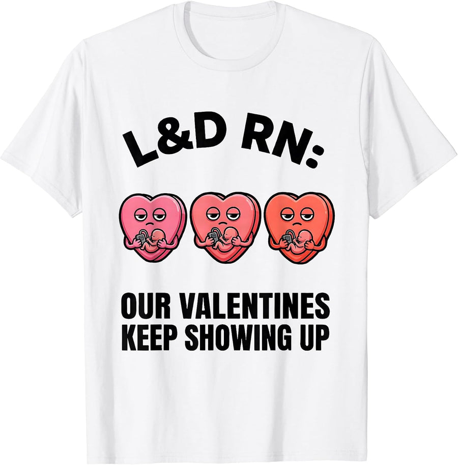 Men's L&D RN: Our Valentines Keep Showing Up Funny Nurse Valentine T-Shirt - White