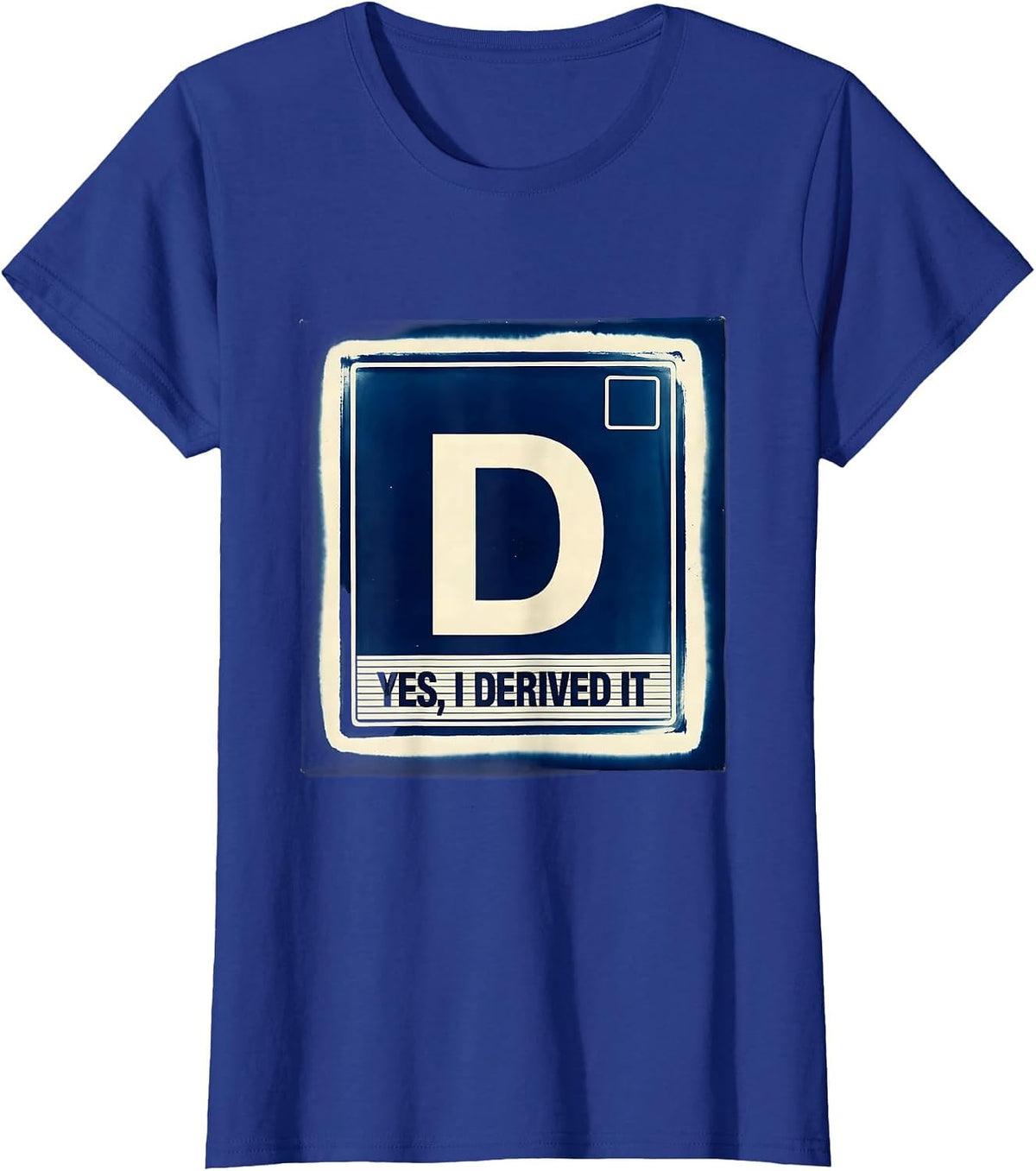 Women's Yes I Derived It Funny Chemistry Science Pun Humor T-Shirt - Royal Blue
