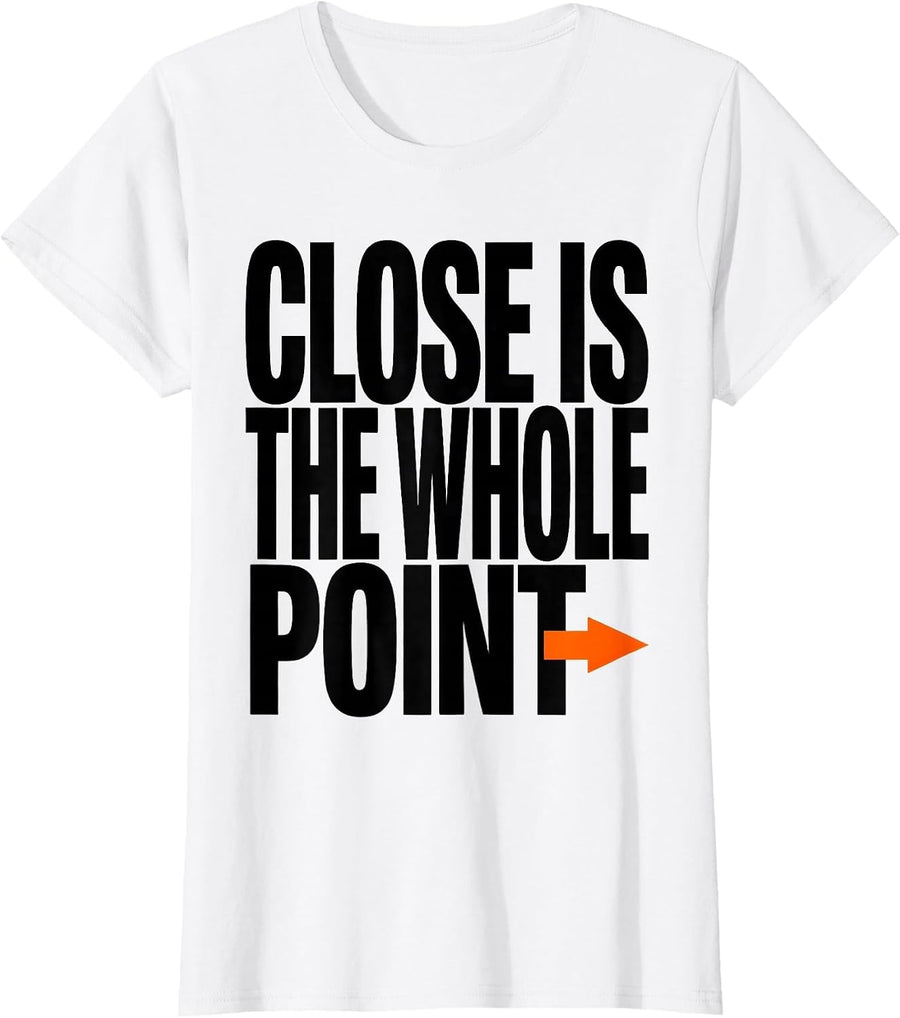 Women's Close Is The Whole Point Funny Archery Bowhunter Deer T-Shirt - White