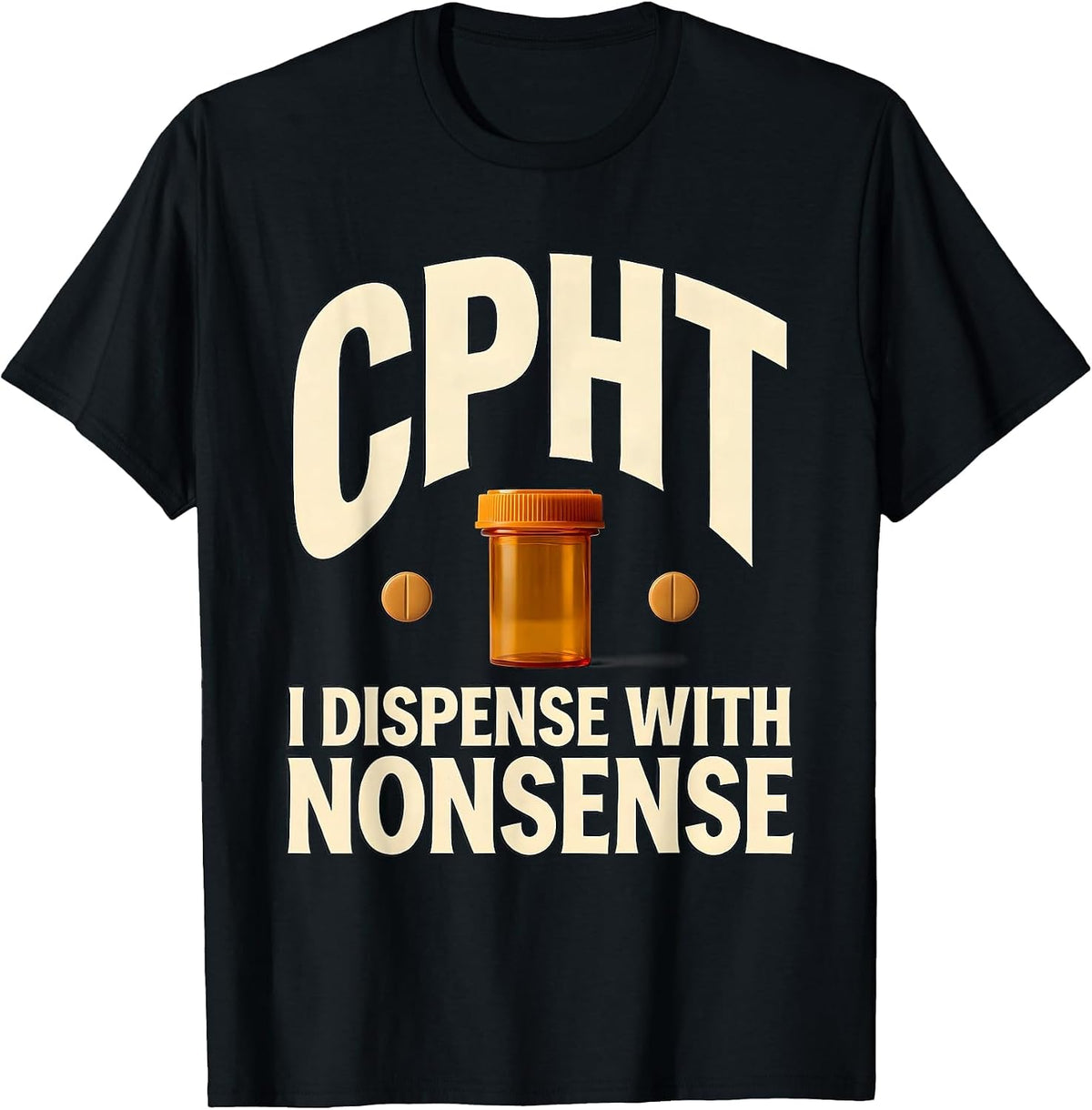 Men's CPhT: I Dispense With Nonsense Funny Pharmacy Technician T-Shirt - Black
