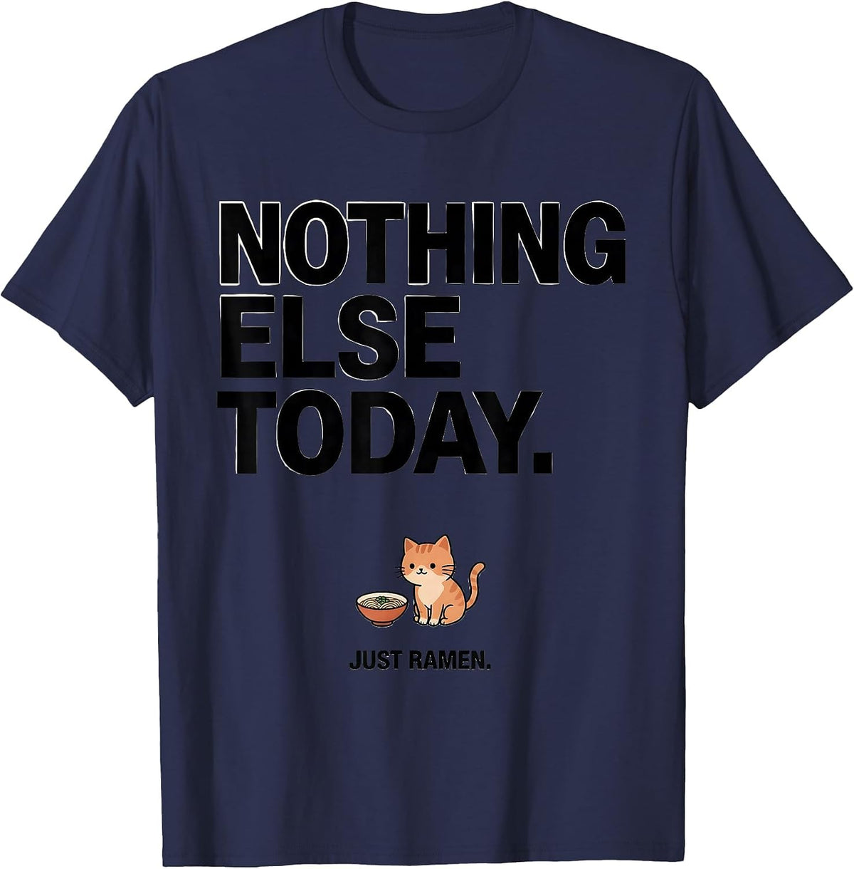 Men's Nothing Else Today. Just Ramen Funny Kawaii Anime Food Humor T-Shirt - Navy Blue