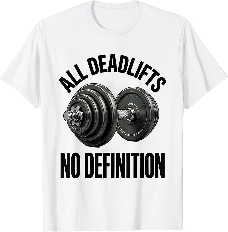 Men's All Deadlifts, No Definition Funny Gym Workout Weightlifting T-Shirt - White
