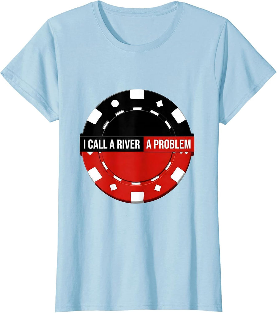 Women's I Call A River A Problem Funny Poker Player Casino Humor T-Shirt - Baby Blue