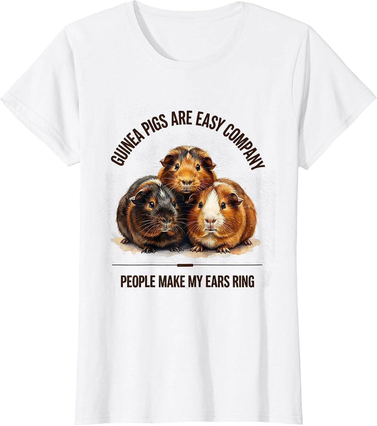Guinea Pigs Are Easy Company People Make My Ears Ring T-Shirt - White