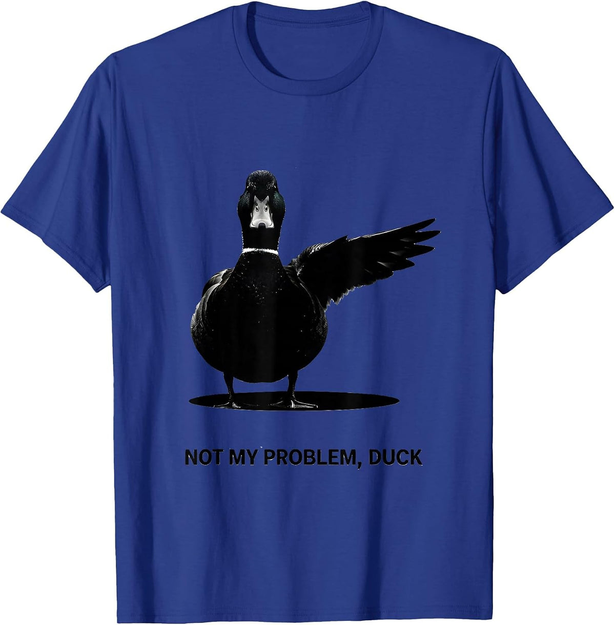 Men's Not My Problem, Duck Funny Sarcastic Duck Lover Novelty Gift T-Shirt - Royal Blue