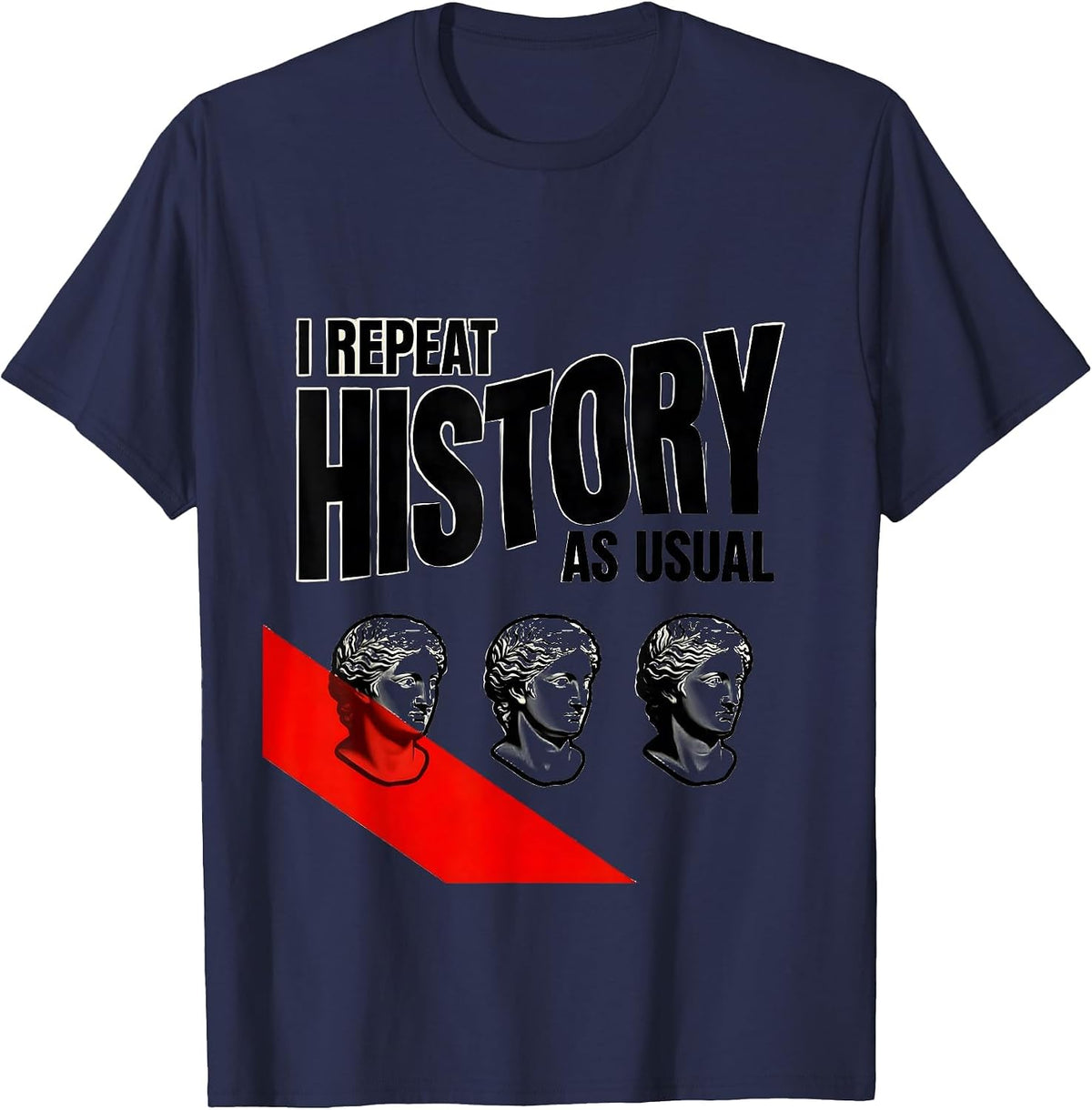 I Repeat History As Usual Funny History Teacher History Buff T-Shirt - Navy Blue