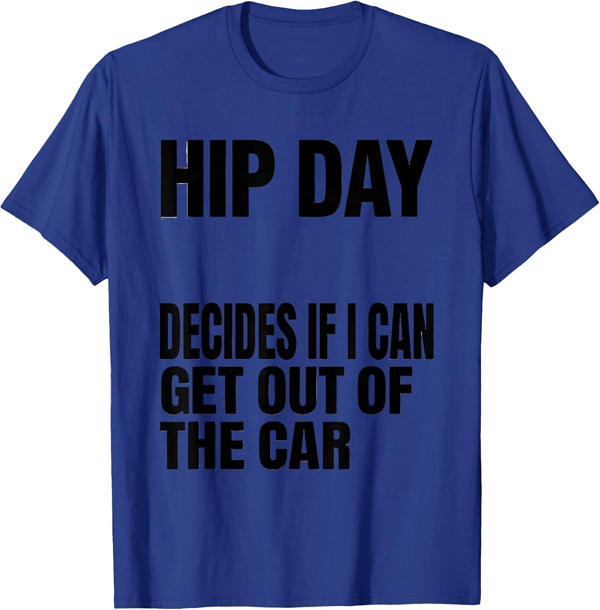 Men's Hip Day Decides If I Can Get Out Of The Car Funny Gym T-Shirt - Royal Blue