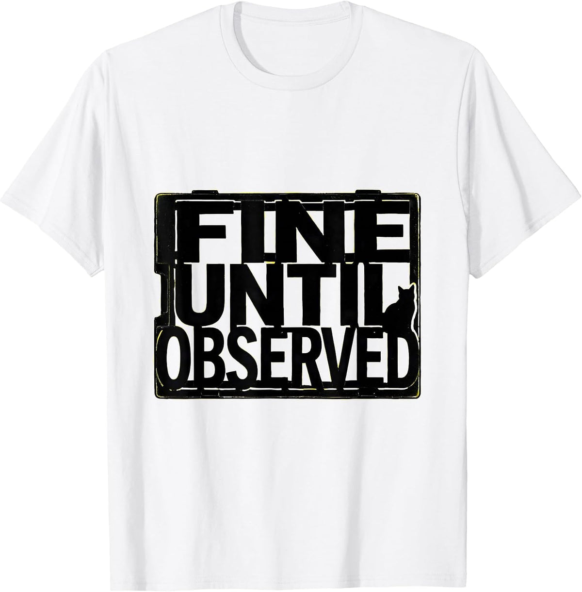 Men's Fine Until Observed Stencil-Cut Quantum Physics Humor T-Shirt - White