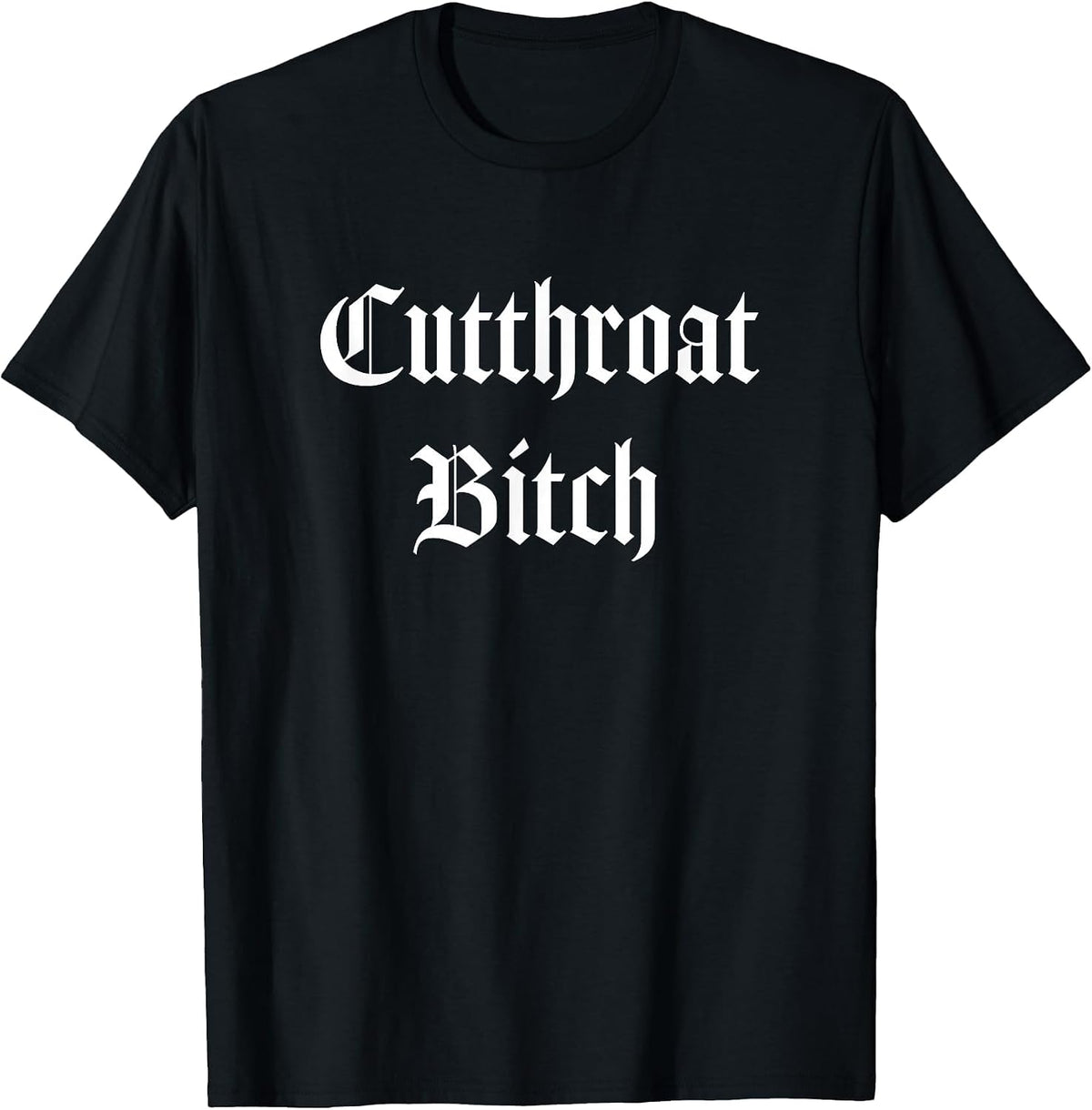 Cutthroat Bitch Fierce Font Punk Goth Shirt T-Shirt - Black