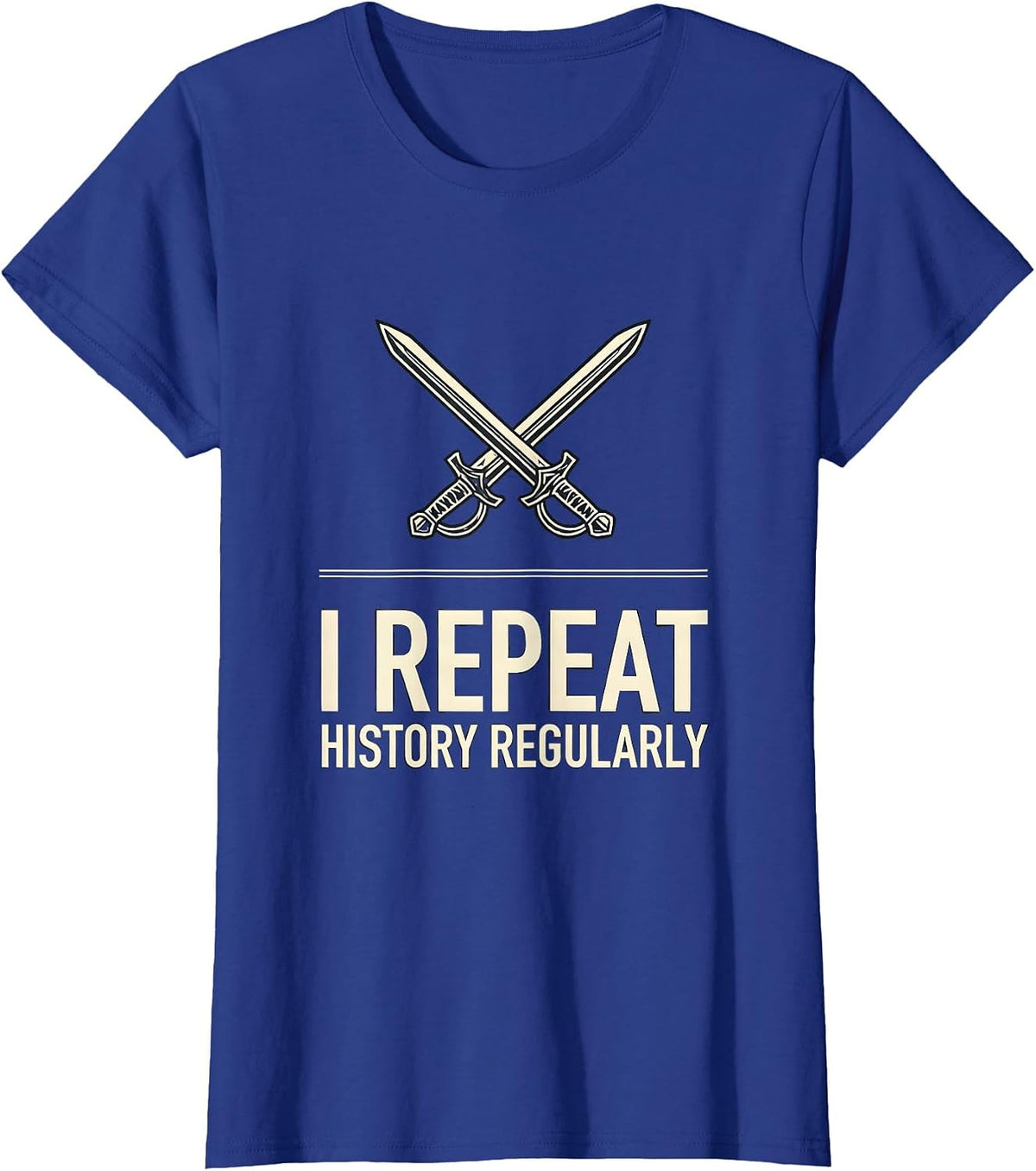 Women's I Repeat History Regularly Funny History Teacher History T-Shirt - Royal Blue
