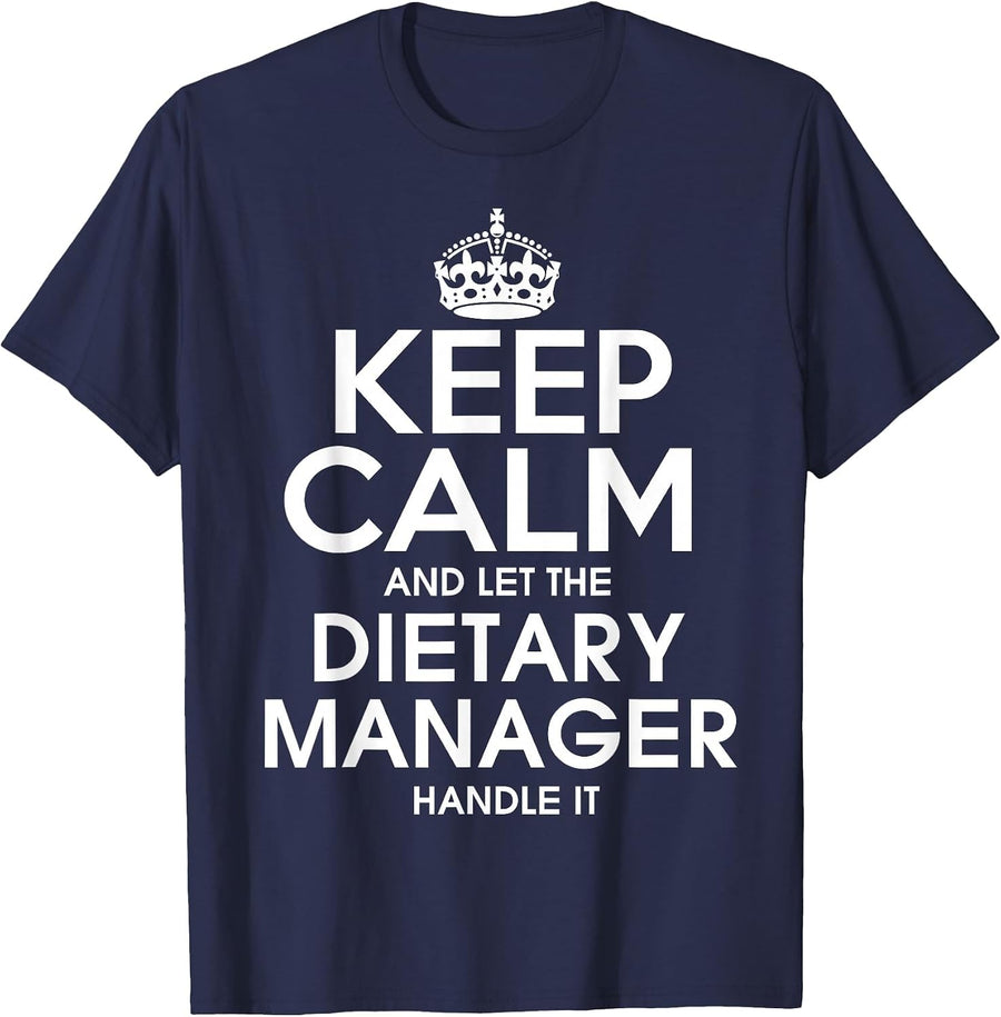Keep Calm and let the Dietary Manager Handle it T Shirt T-Shirt - Navy Blue