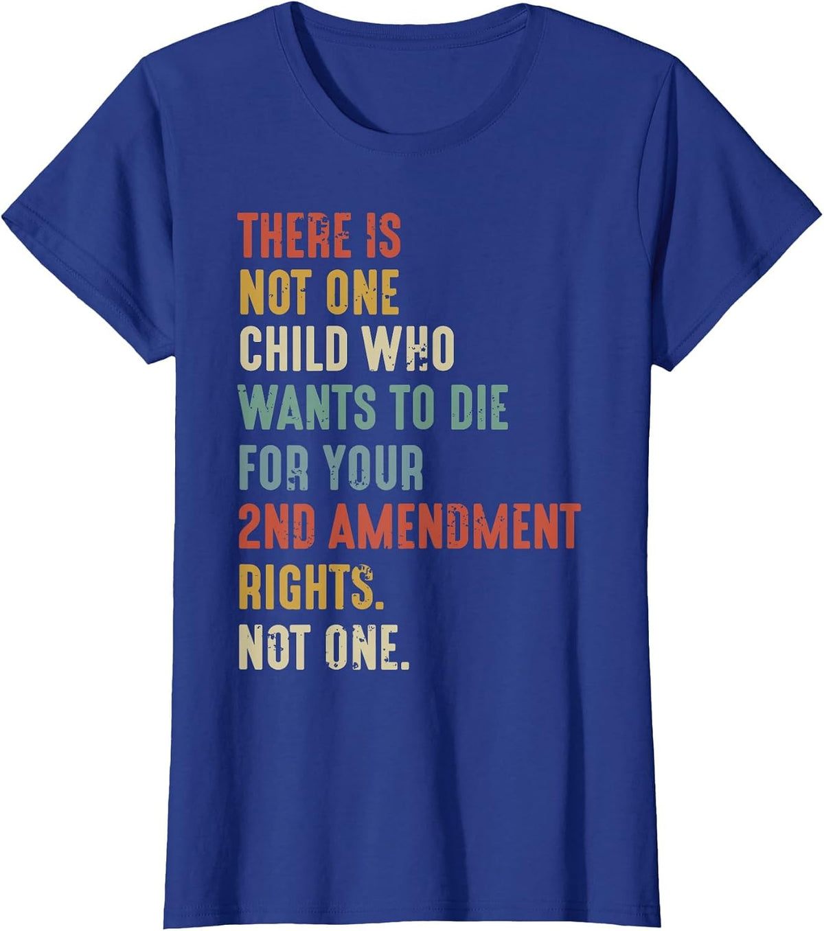 There is Not One Child Who Wants Die for Your 2nd Amendment T-Shirt - Royal Blue