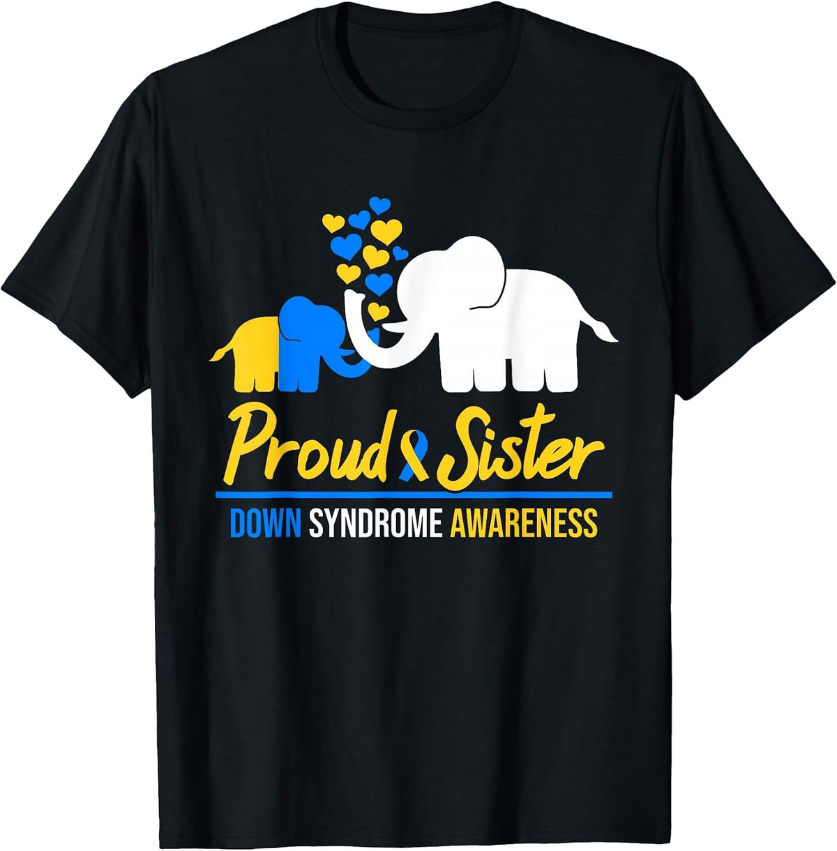 Proud Sister World Down Syndrome Awareness Tag Elephant T21 T-Shirt - Black