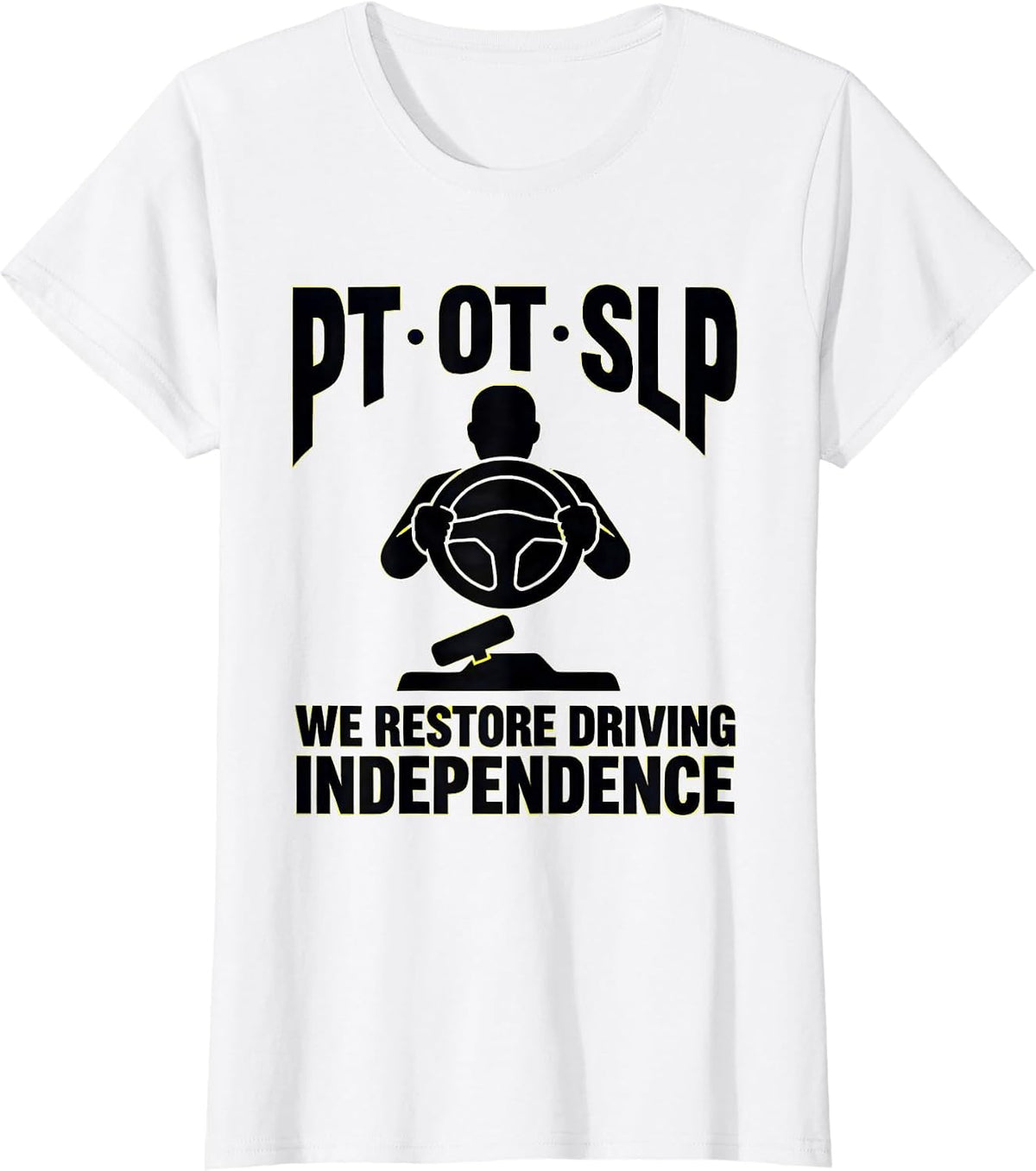 PT · OT · SLP — We Restore Driving Independence Physical T-Shirt - White