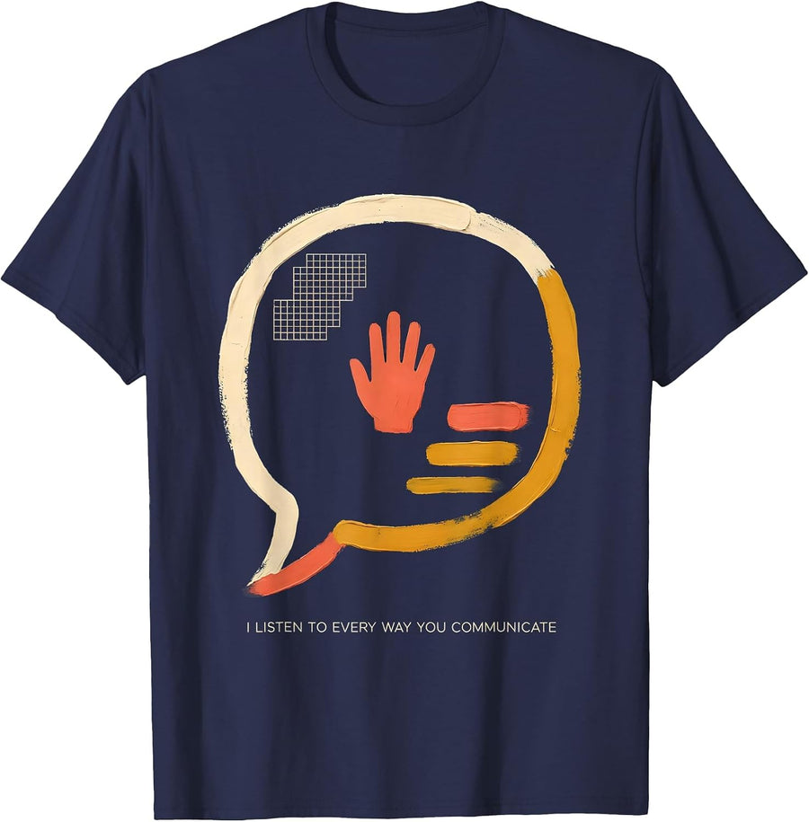 I Listen To Every Way You Communicate Funny Speech Therapist T-Shirt - Navy Blue
