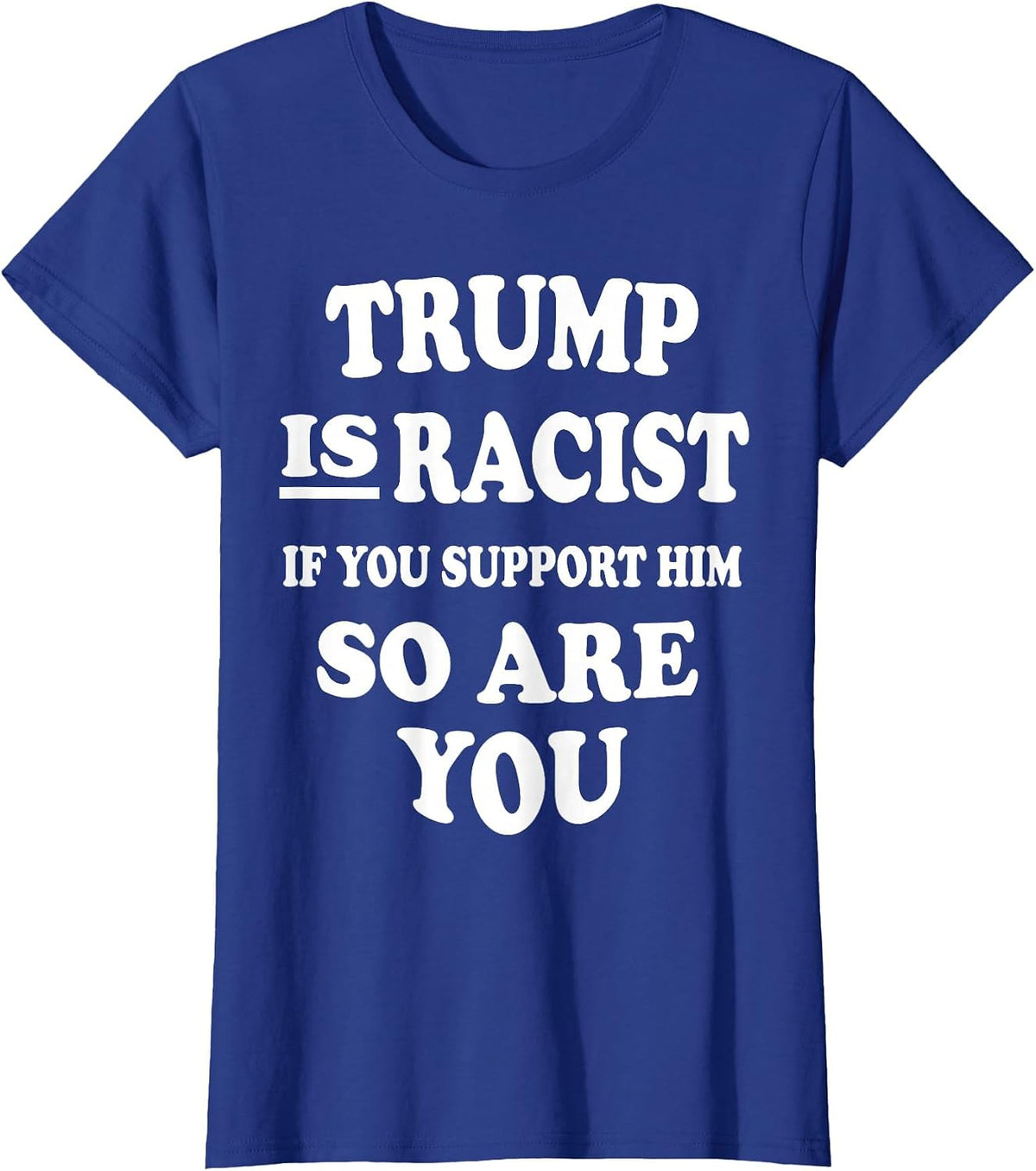 Trump is Racist If You Support Him So are You Political tee T-Shirt - Royal Blue