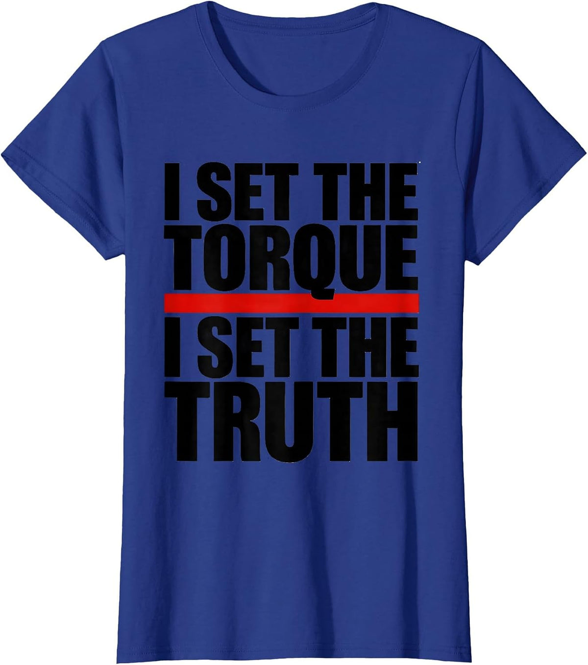 Women's I Set The Torque, I Set The Truth Funny Mechanic Garage T-Shirt - Royal Blue