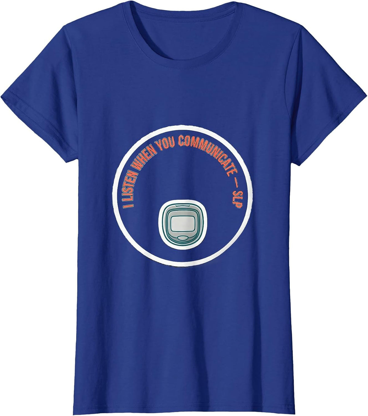 Women's I Listen When You Communicate SLP Speech Therapist T-Shirt - Royal Blue