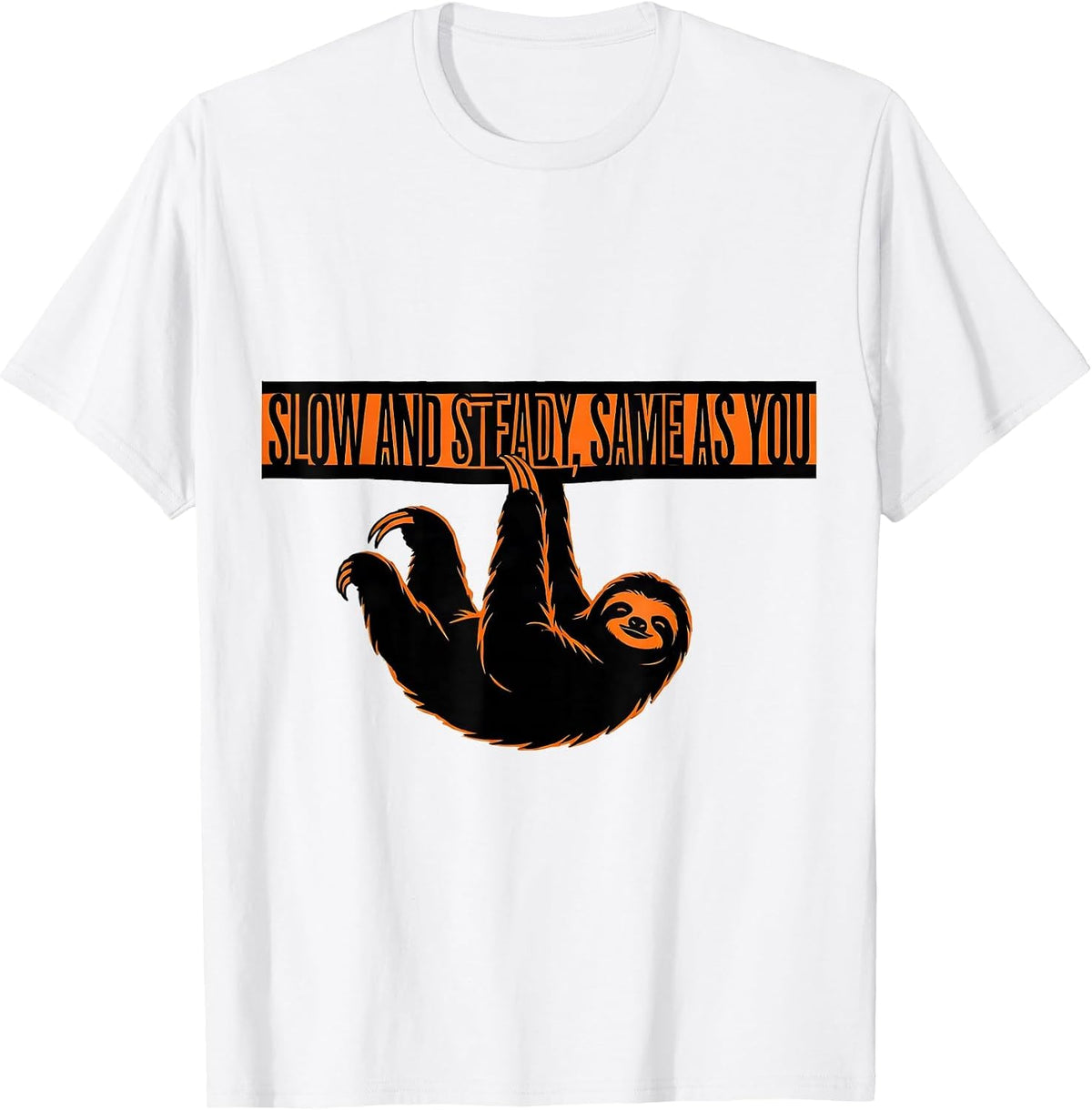 Men's Slow And Steady Same As You Funny Sloth Animal Lover Gift T-Shirt - White