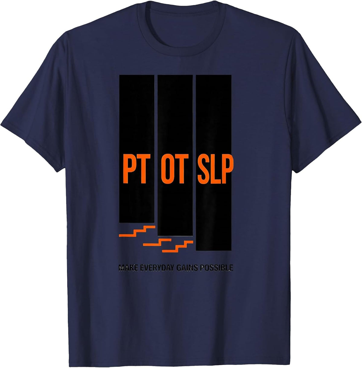 PT / OT / SLP Make Everyday Gains Possible Rehab Team T-Shirt - Navy Blue