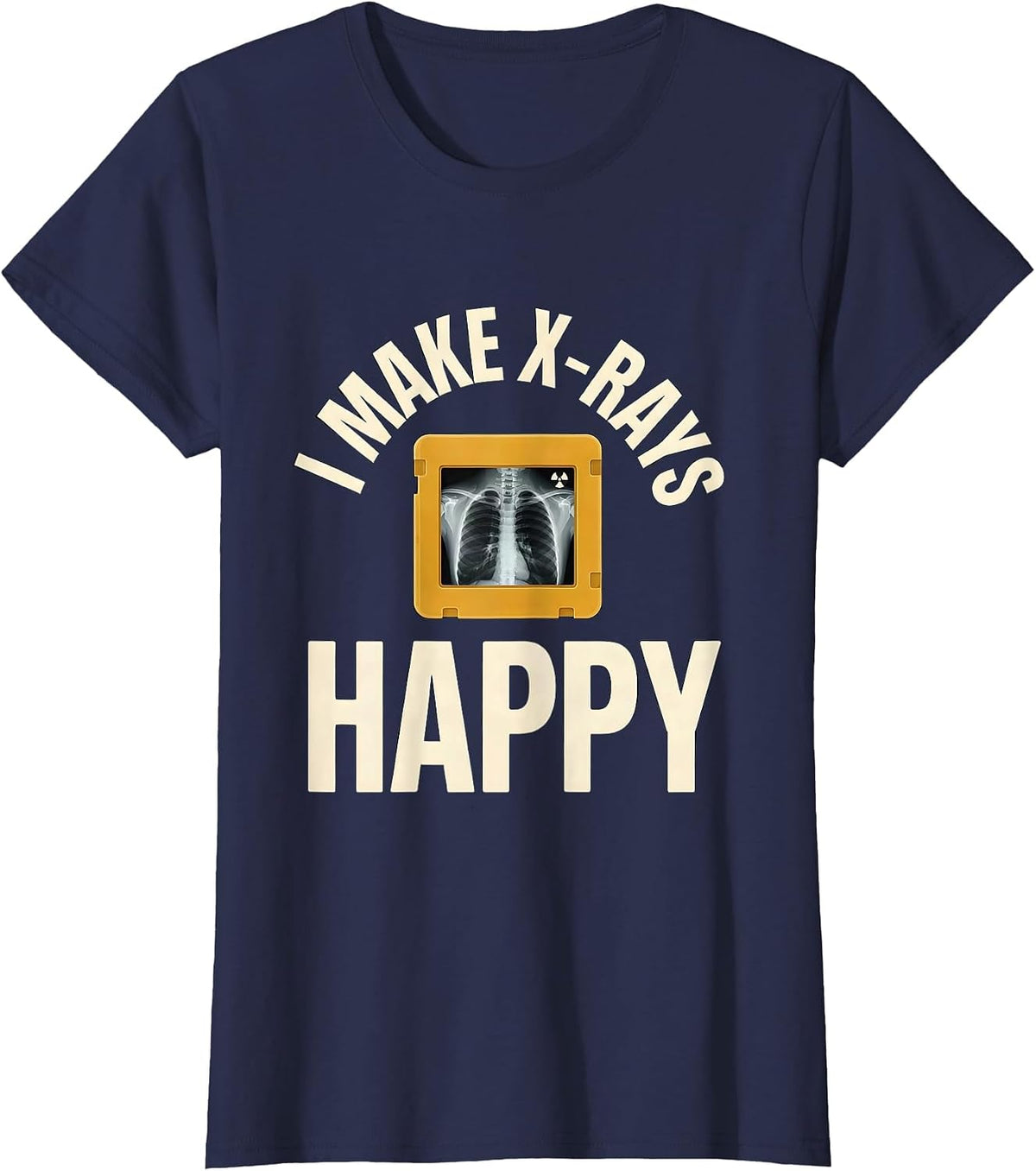 Women's I Make X-Rays Happy Funny Radiology Tech Rad Tech Gift T-Shirt - Navy Blue