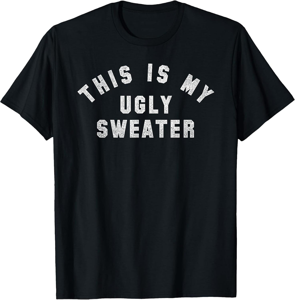 Ugly Sweater | A Design that says This is My Ugly Sweater T-Shirt - Black