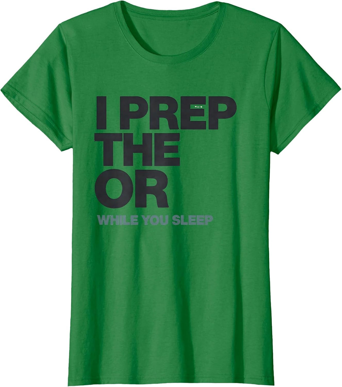 I Prep The OR While You Sleep Funny OB-GYN Squad Nurse Tech T-Shirt - Kelly Green