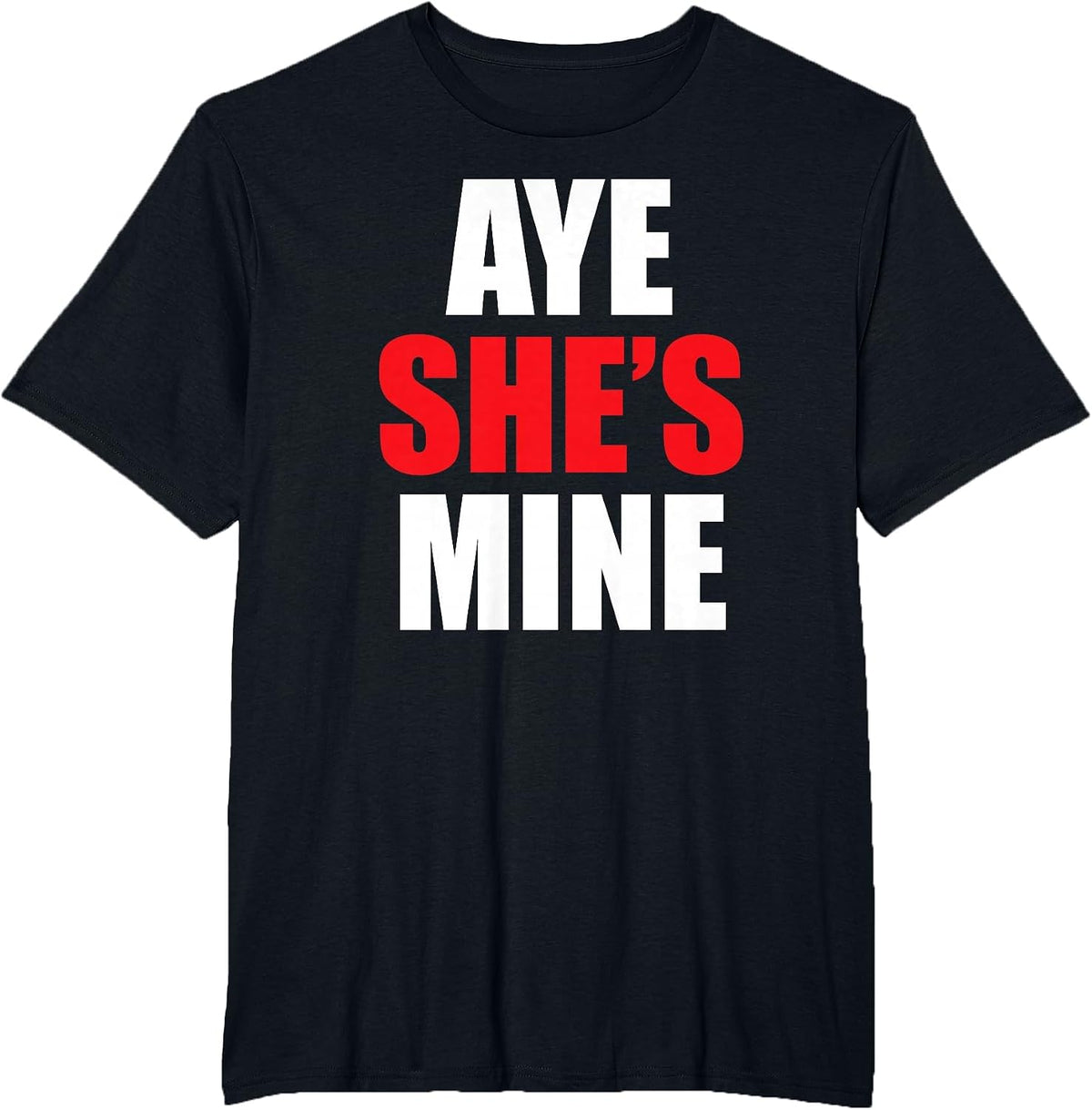 Aye He She is Mine Matching Couple Shirts - Cool Outfits T-Shirt - Black