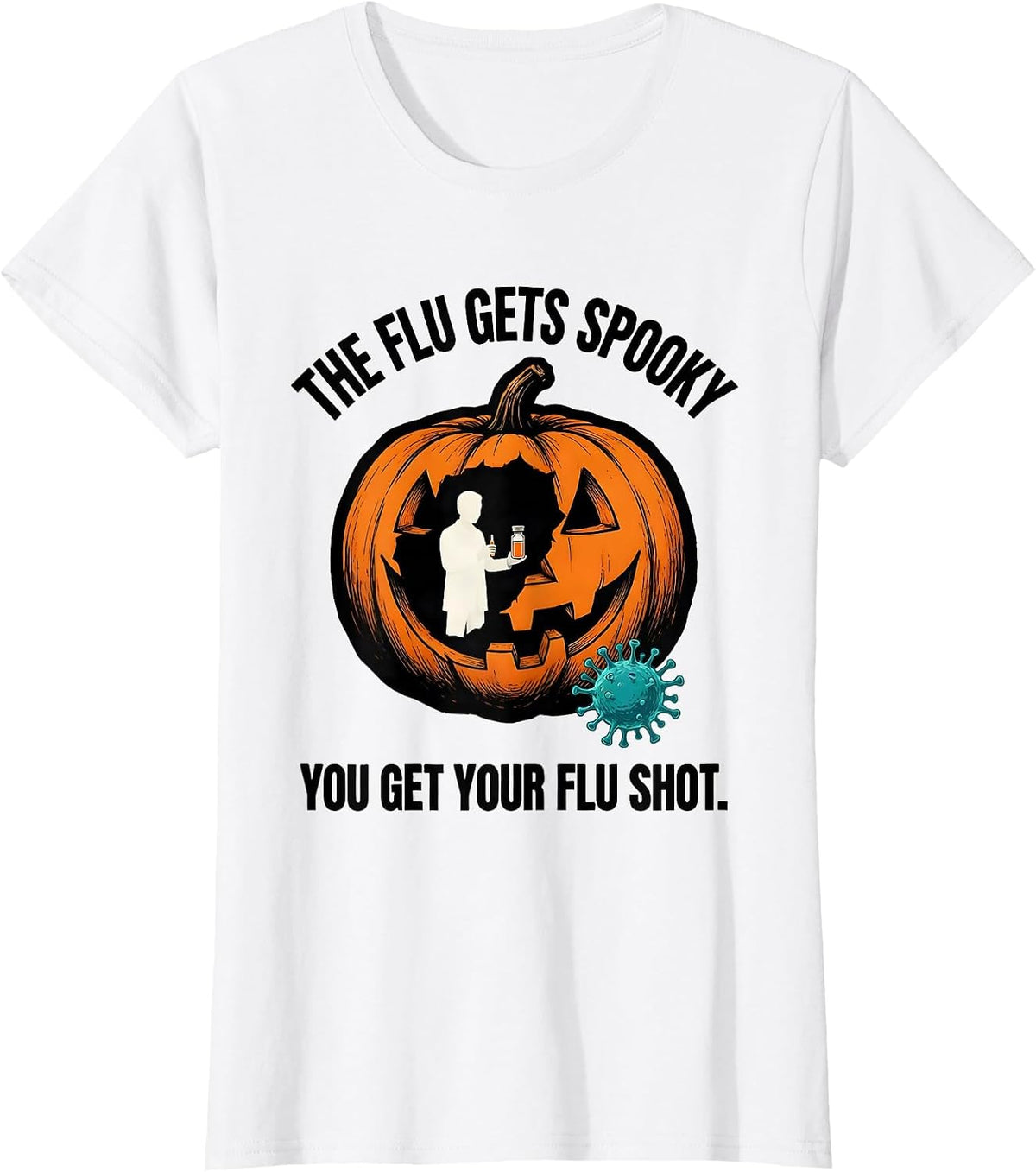 The Flu Gets Spooky, You Get Your Flu Shot Funny Nurse T-Shirt - White