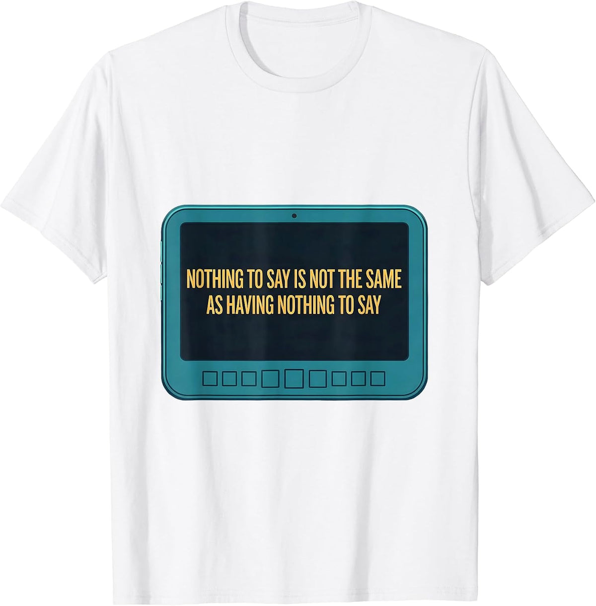 Men's Nothing To Say Is Not The Same As Having Nothing To Say T-Shirt - White