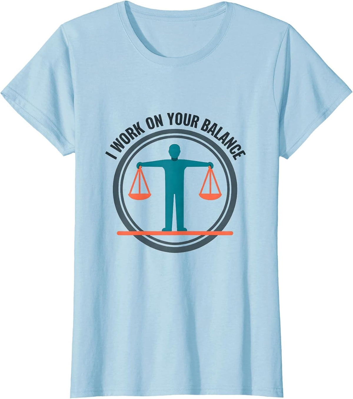 I Work On Your Balance Funny Physical Therapist PT Gift T-Shirt - Baby Blue