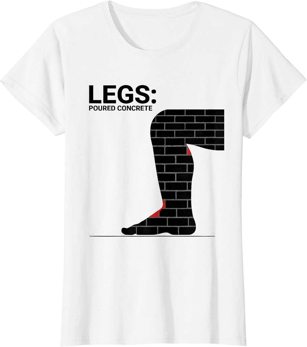 Women's Legs Poured Concrete Funny Gym Workout Deadpan Humor T-Shirt - White