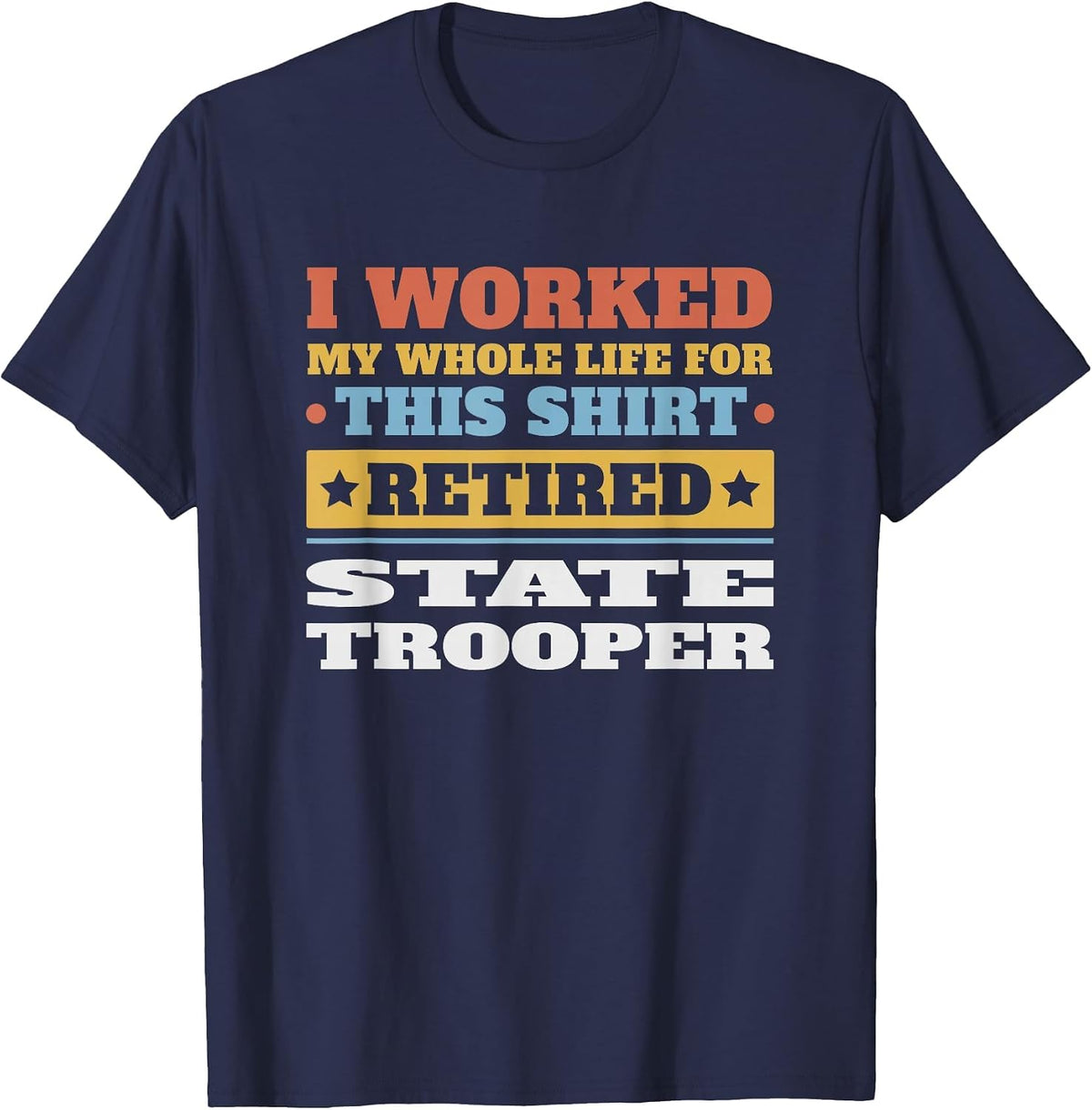 State Trooper Retired - Funny Retirement T-Shirt - Navy Blue