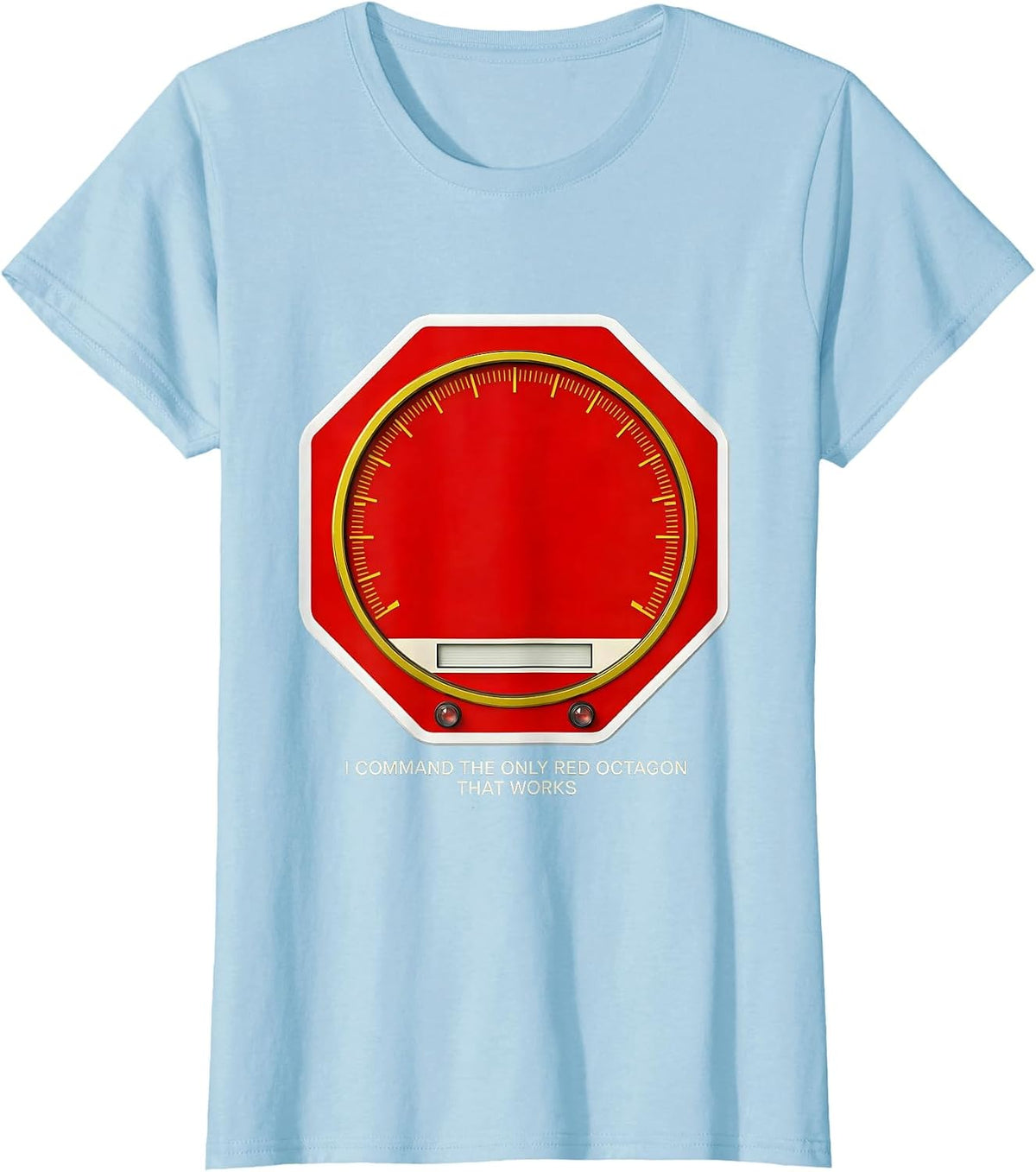 I Command The Only Red Octagon That Works Funny T-Shirt - Baby Blue