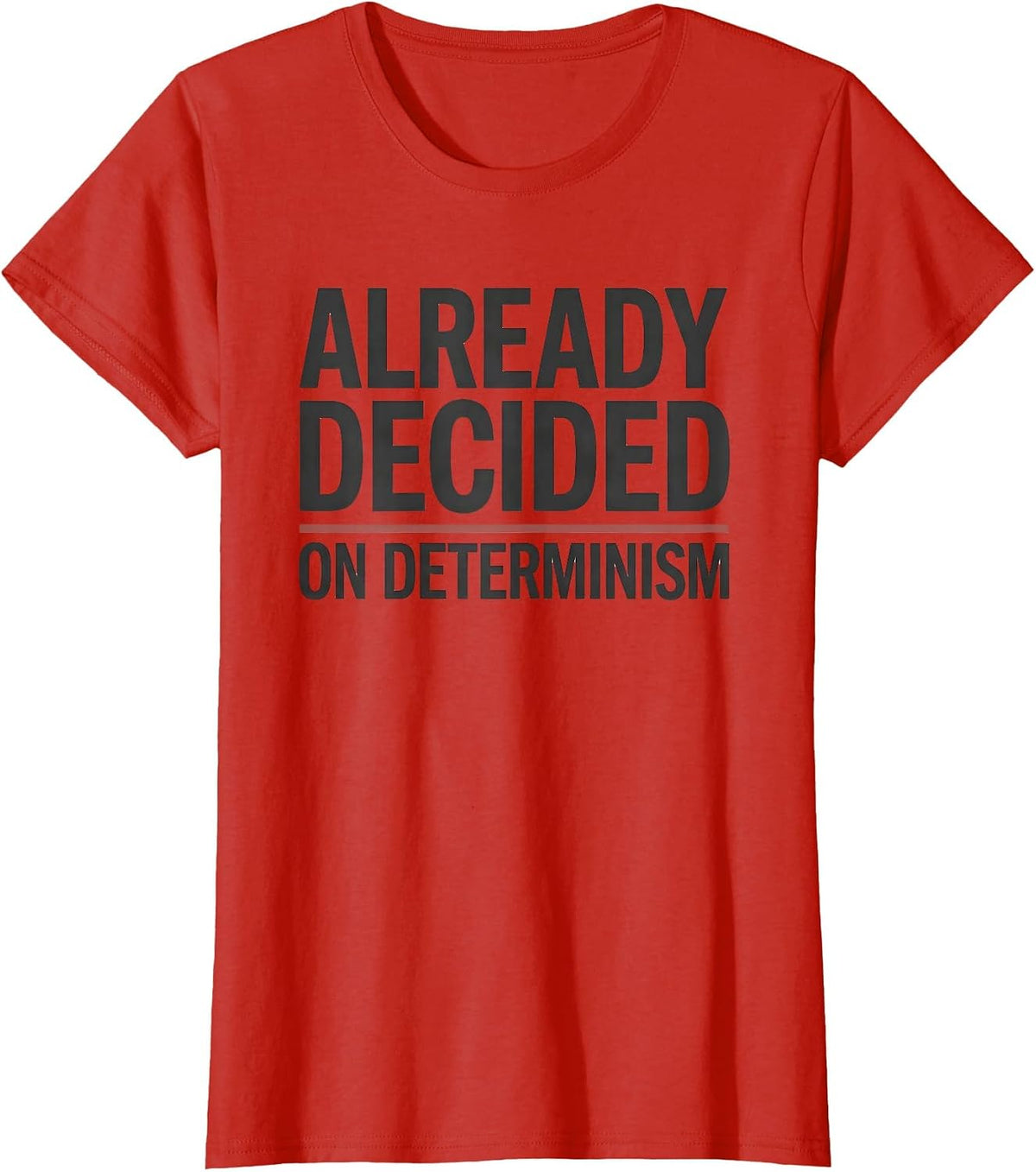 Already Decided On Determinism Witty Philosophy Critical T-Shirt - Red