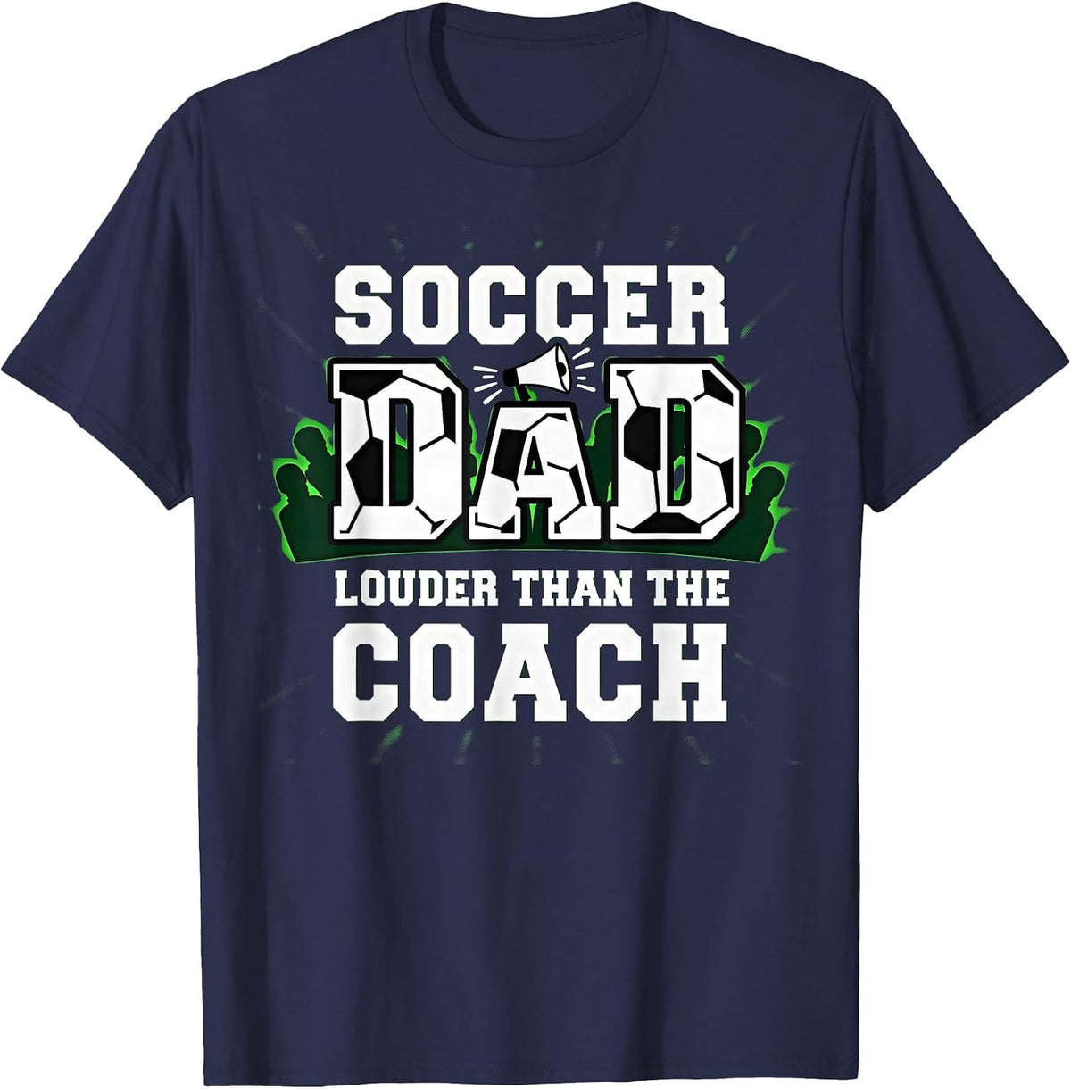Soccer Dad: Louder Than The Coach Funny Sports Sideline T-Shirt - Navy Blue