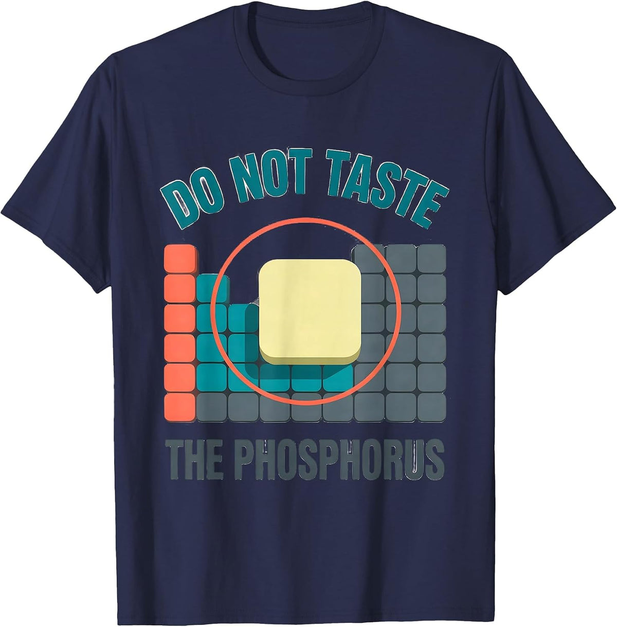 Men's Do Not Taste The Phosphorus Funny Periodic Table Chemistry T-Shirt - Navy Blue