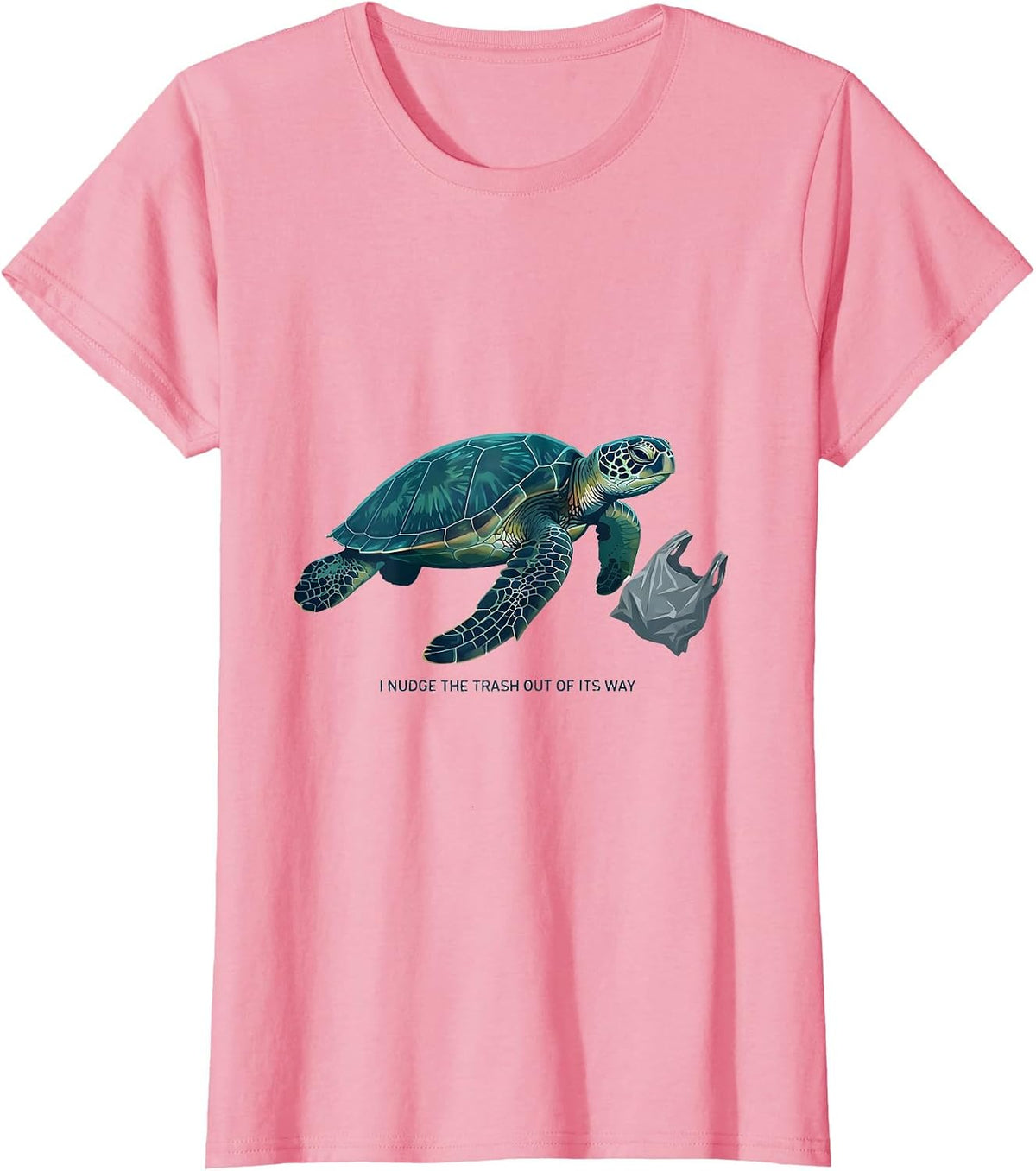 Women's I Nudge The Trash Out Of Its Way Funny Sea Turtle Ocean T-Shirt - Pink