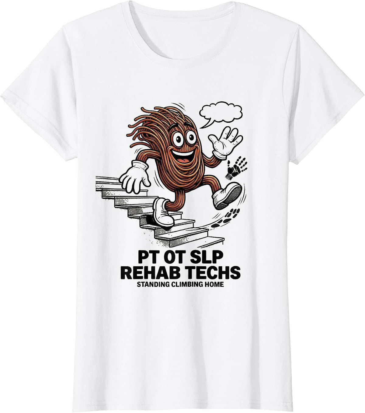 Women's PT OT SLP Rehab Techs: Standing, Climbing, Home Rehab Tech T-Shirt - White