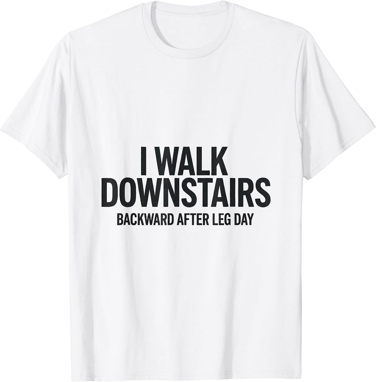 Men's I Walk Downstairs Backward After Leg Day Funny Gym T-Shirt - White