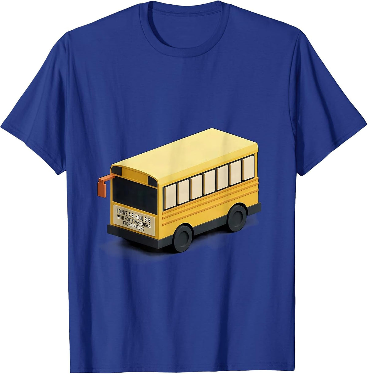 Men's I Drive A School Bus With Forty Passenger Coordinators T-Shirt - Royal Blue