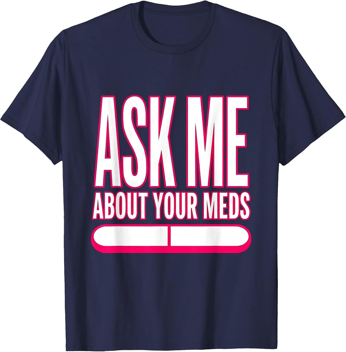 Ask Me About Your Meds Funny Nurse Design T-Shirt - Navy Blue