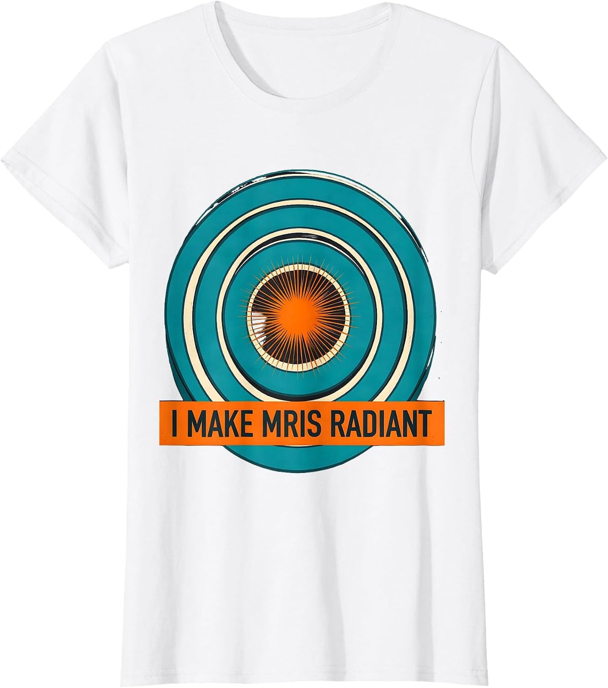 I Make MRIs Radiant Funny Radiology Tech Rad Tech Gift T-Shirt - White