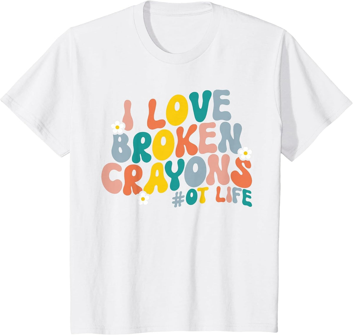 I Love Broken Crayons OT Life Retro Occupational Therapy T-Shirt - White